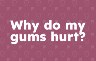 Why do my gums hurt?
